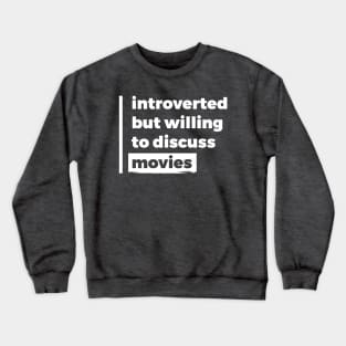 Introverted but willing to discuss movies (Pure White Design) Crewneck Sweatshirt